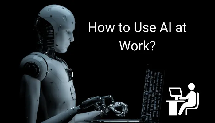 A Guide on How to Use AI at Work