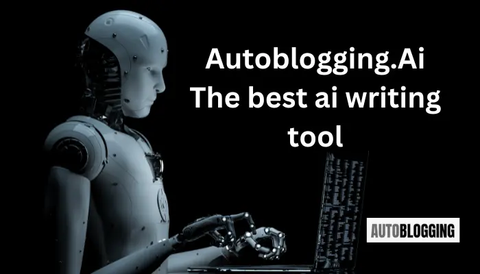 Why Is Autoblogging.ai the Best AI Writing Tool?