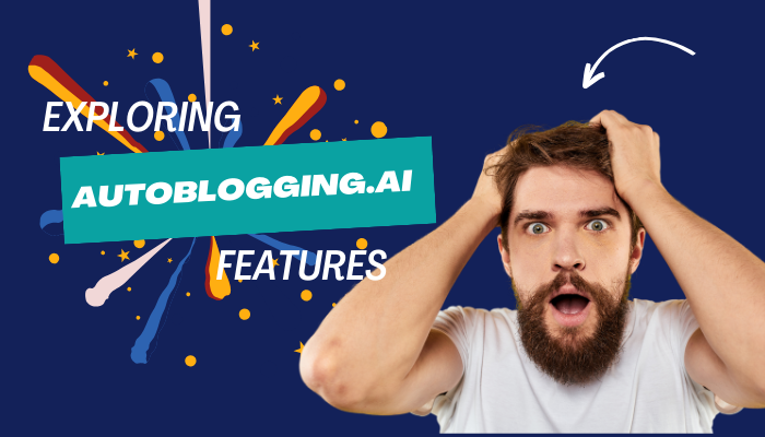 Exploring Autoblogging.ai Features