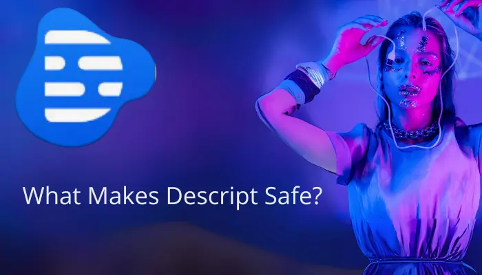 What Makes Descript Safe?