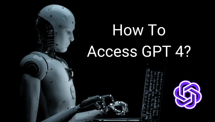How To Access GPT 4?