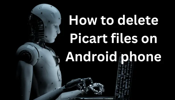how to delete Picart files on Android phone