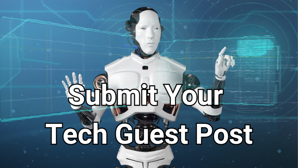 Submit Your Tech Guest Post, “Guest Post” + “Tech” “Write for Us” + “Technology” “Guest Post Guidelines” + “AI” “Contribute to Our Blog” + “Blockchain”